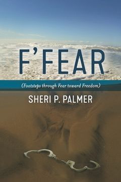 portada F' Fear: (Footsteps through Fear toward Freedom)
