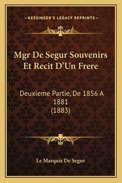 portada Mgr De Segur Souvenirs Et Recit D'Un Frere: Deuxieme Partie, De 1856 A 1881 (1883) (in French)