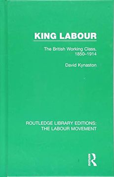 portada King Labour: The British Working Class, 1850-1914: Volume 23 (Routledge Library Editions: The Labour Movement) (in English)