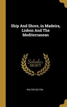 portada Ship And Shore, in Madeira, Lisbon And The Mediterranean (en Inglés)