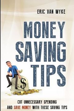 portada Money Saving Tips: Cut Unnecessary Spending And Save Money With These Saving Tips (en Inglés)