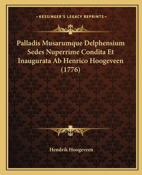 portada Palladis Musarumque Delphensium Sedes Nuperrime Condita Et Inaugurata Ab Henrico Hoogeveen (1776) (in Latin)