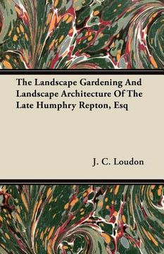 portada the landscape gardening and landscape architecture of the late humphry repton, esq (en Inglés)