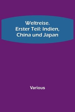 portada Weltreise. Erster Teil: Indien, China und Japan (in German)
