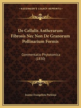 portada De Cellulis Antherarum Fibrosis Nec Non De Granorum Pollinarium Formis: Commentatio Phytotomica (1830) (en Latin)
