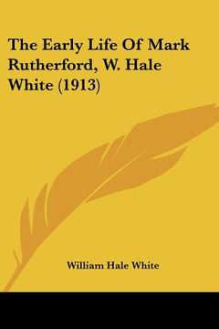 portada the early life of mark rutherford, w. hale white (1913) (in English)