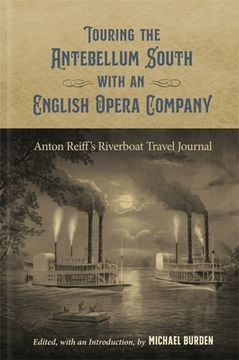 portada Touring the Antebellum South with an English Opera Company: Anton Reiff's Riverboat Travel Journal (in English)