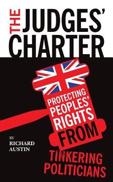 portada The Judges' Charter: Protecting Peoples' Rights from Tinkering Politicians (en Inglés)