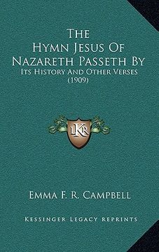portada the hymn jesus of nazareth passeth by: its history and other verses (1909) (in English)