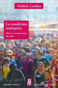 portada La Condición Anárquica: Afectos e Instituciones del Valor (Filosofia e Historia) (in Spanish)