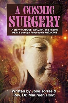 portada A Cosmic Surgery: A Story of Abuse, Trauma, and Finding Peace Through Psychedelic Medicine (1) (en Inglés)