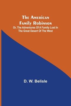 portada The American Family Robinson; or, The Adventures of a Family lost in the Great Desert of the West (en Inglés)