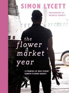 portada The Flower Market Year: 12 Months at New Covent Garden Flower Market (in English)