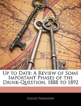 portada up to date: a review of some important phases of the drink-question, 1888 to 1892