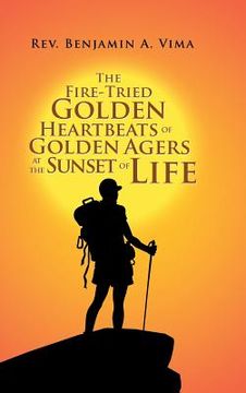 portada The Fire-Tried Golden Heartbeats of Golden Agers at the Sunset of Life (en Inglés)