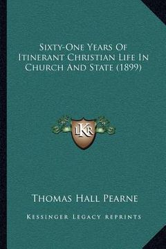 portada sixty-one years of itinerant christian life in church and state (1899) (en Inglés)