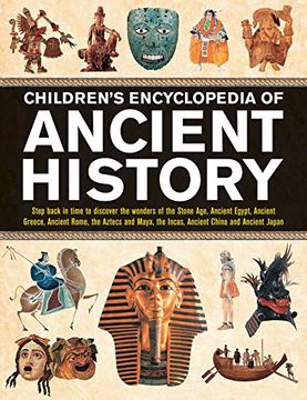 portada Children's Encyclopedia of Ancient History: Step Back in Time to Discover the Wonders of the Stone Age, Ancient Egypt, Ancient Greece, Ancient Rome,. The Incas, Ancient China and Ancient Japan (in English)