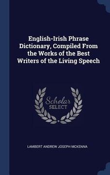 portada English-Irish Phrase Dictionary, Compiled From the Works of the Best Writers of the Living Speech