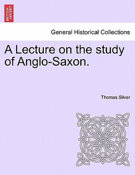 portada a lecture on the study of anglo-saxon. (en Inglés)