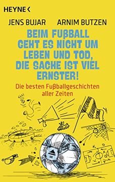 portada Beim Fußball Geht es Nicht um Leben und Tod, die Sache ist Viel Ernster! Die Besten Fußballgeschichten Aller Zeiten (in German)
