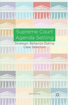 portada Supreme Court Agenda Setting: Strategic Behavior During Case Selection (en Inglés)
