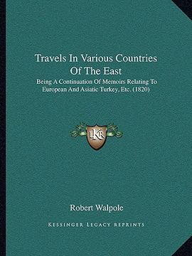 portada travels in various countries of the east: being a continuation of memoirs relating to european and asibeing a continuation of memoirs relating to euro (en Inglés)