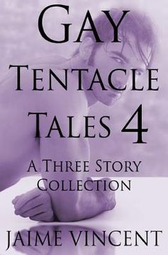 portada Gay Tentacle Tales 4: A Three Story Collection (en Inglés)