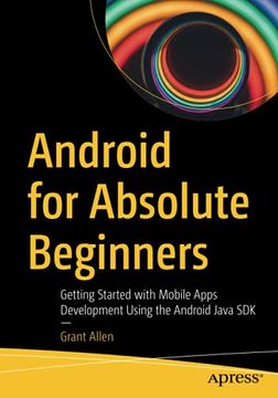 portada Android for Absolute Beginners: Getting Started With Mobile Apps Development Using the Android Java sdk