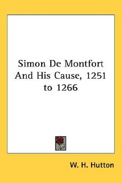 portada simon de montfort and his cause, 1251 to 1266 (en Inglés)