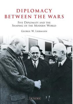 portada Diplomacy Between the Wars: Five Diplomats and the Shaping of the Modern World (en Inglés)