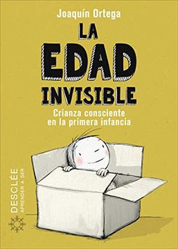 portada La Edad Invisible. Crianza Consciente en la Primera Infancia (in Spanish)
