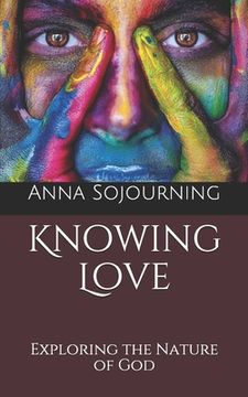 portada Knowing Love: Exploring the Nature of God (en Inglés)