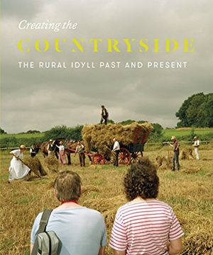 portada Creating the Countryside: The Rural Idyll 1600-2017 (en Inglés)