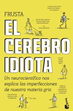 portada El Cerebro Idiota: Un Neurocientífico nos Explica las Imperfecciones de Nuestra Materia Gris (Divulgación)