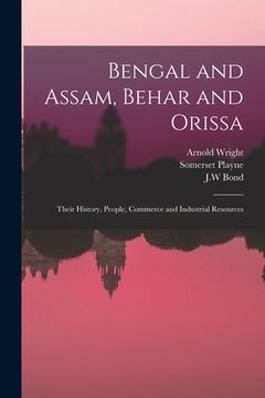 portada Bengal and Assam, Behar and Orissa: Their History, People, Commerce and Industrial Resources