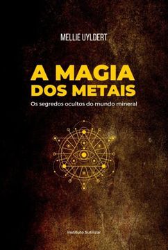 portada Livro a Magia dos Metais os Segredos Ocultos do Mundo Mineral Mellie Uyldert Alquimia ed. 2022 (in Portuguese)