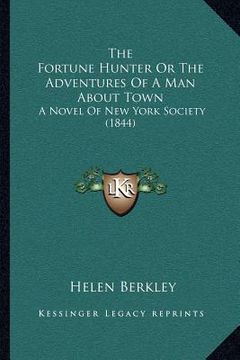 portada the fortune hunter or the adventures of a man about town: a novel of new york society (1844)