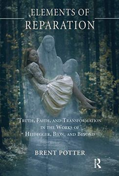 portada Elements of Reparation: Truth, Faith, and Transformation in the Works of Heidegger, Bion, and Beyond (en Inglés)