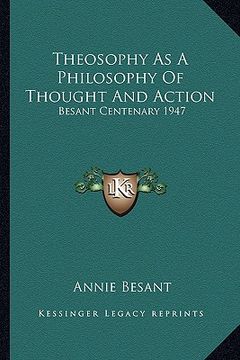 portada theosophy as a philosophy of thought and action: besant centenary 1947 (en Inglés)