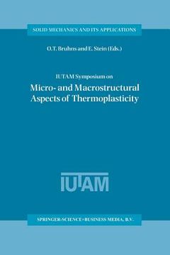 portada Iutam Symposium on Micro- And Macrostructural Aspects of Thermoplasticity: Proceedings of the Iutam Symposium Held in Bochum, Germany, 25-29 August 19 (en Inglés)