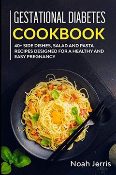portada Gestational Diabetes Cookbook: 40+ Side Dishes, Salad and Pasta Recipes Designed for a Healthy and Easy Pregnancy (in English)