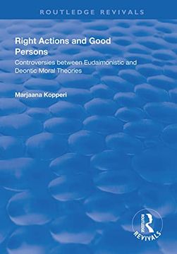 portada Right Actions and Good Persons: Controversies Between Eudaimonistic and Deontic Moral Theories (in English)