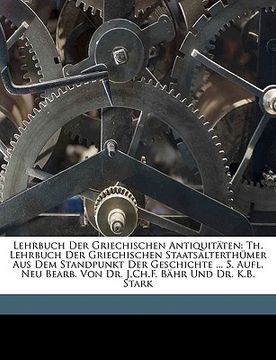 portada Lehrbuch Der Griechischen Antiquitäten: Th. Lehrbuch Der Griechischen Staatsalterthümer Aus Dem Standpunkt Der Geschichte ... 5. Aufl. Neu Bearb. Von (in German)