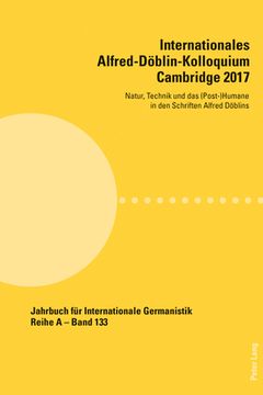 portada Internationales Alfred-Doeblin-Kolloquium Cambridge 2017: Natur, Technik und das (Post-)Humane in den Schriften Alfred Doeblins