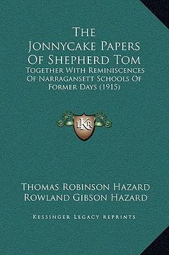 portada the jonnycake papers of shepherd tom: together with reminiscences of narragansett schools of former days (1915) (en Inglés)