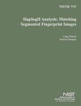 portada Nisir 7747: SlapSegII Analysis: Matching Segmented Fingerprint Images (en Inglés)