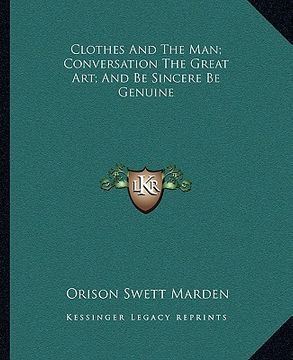 portada clothes and the man; conversation the great art; and be sincere be genuine (en Inglés)