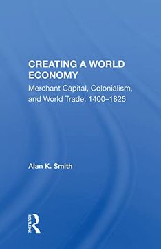 portada Creating a World Economy: Merchant Capital, Colonialism, and World Trade, 1400-1825 (en Inglés)
