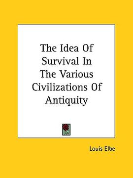 portada the idea of survival in the various civilizations of antiquity (en Inglés)