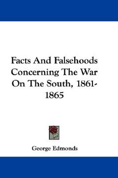 portada facts and falsehoods concerning the war on the south, 1861-1865